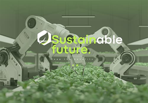 Industrial robots tend to plants in a greenhouse. Overlay text reads "Sustainable future. Reap the benefits" with a green leaf icon above.